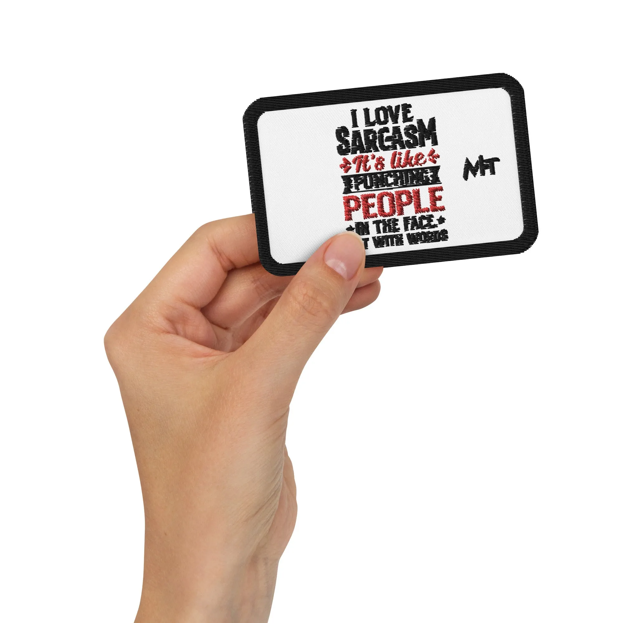 I love sarcasm; it's like punching people in the face, but with words - Embroidered patches